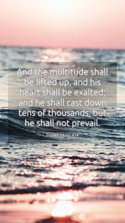 Picture 05 - Daniel 11:12 ASV Mobile Phone Wallpaper - And the multitude shall be lifted up, and his - Mobile Bible Verse Wallpaper