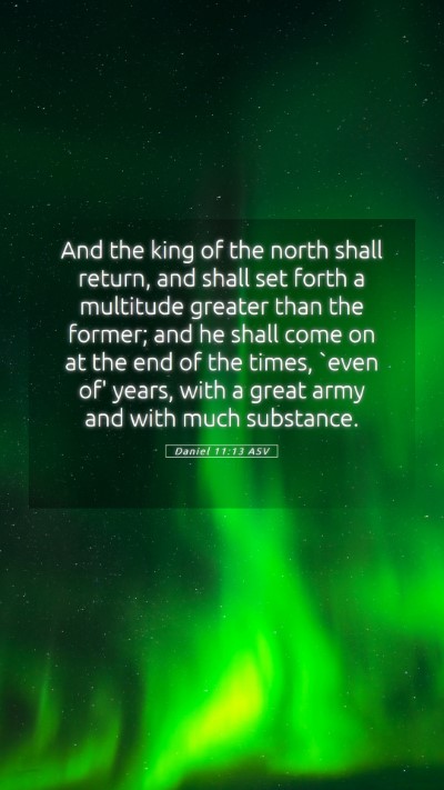 Picture 05 - Daniel 11:13 ASV Mobile Phone Wallpaper - And the king of the north shall return, and shall - Mobile Bible Verse Wallpaper