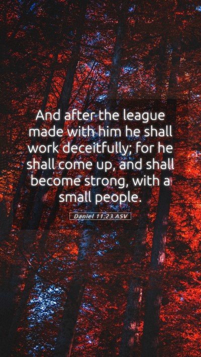 Picture 05 - Daniel 11:23 ASV Mobile Phone Wallpaper - And after the league made with him he shall work - Mobile Bible Verse Wallpaper