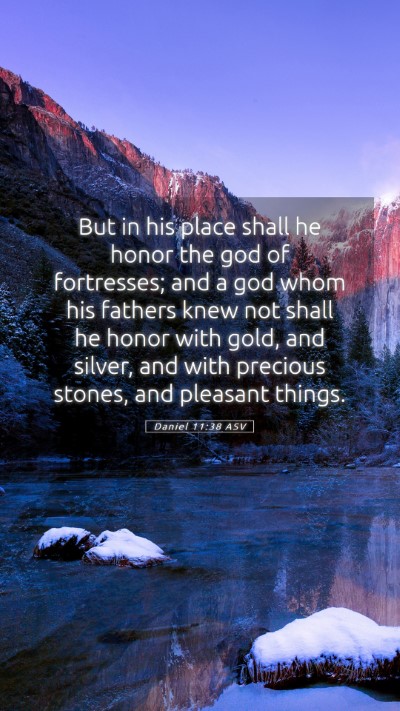 Picture 05 - Daniel 11:38 ASV Mobile Phone Wallpaper - But in his place shall he honor the god of - Mobile Bible Verse Wallpaper