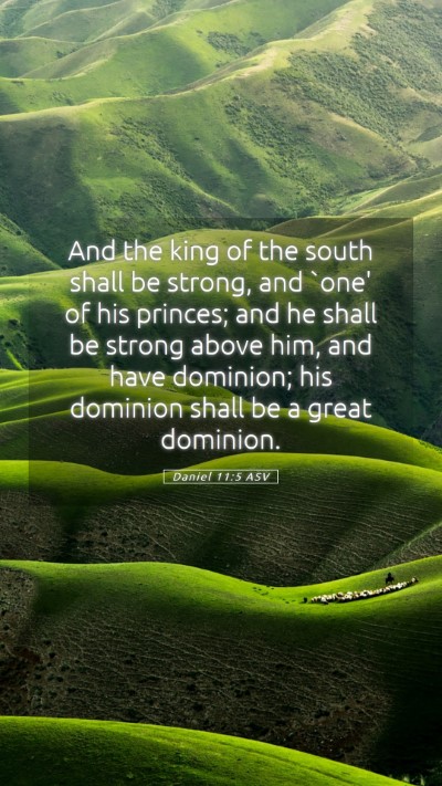 Picture 05 - Daniel 11:5 ASV Mobile Phone Wallpaper - And the king of the south shall be strong, and - Mobile Bible Verse Wallpaper