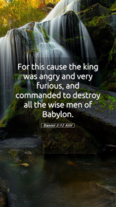 Picture 05 - Daniel 2:12 ASV Mobile Phone Wallpaper - For this cause the king was angry and very - Mobile Bible Verse Wallpaper