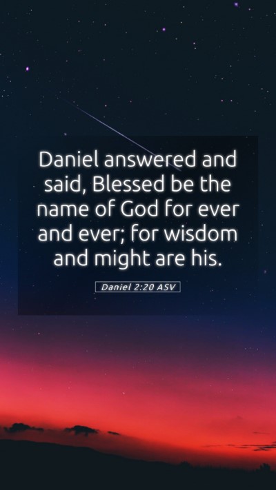 Picture 05 - Daniel 2:20 ASV Mobile Phone Wallpaper - Daniel answered and said, Blessed be the name of - Mobile Bible Verse Wallpaper