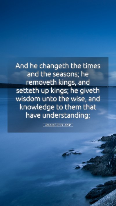 Picture 05 - Daniel 2:21 ASV Mobile Phone Wallpaper - And he changeth the times and the seasons; he - Mobile Bible Verse Wallpaper