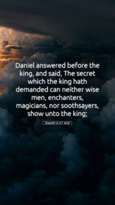 Picture 05 - Daniel 2:27 ASV Mobile Phone Wallpaper - Daniel answered before the king, and said, The - Mobile Bible Verse Wallpaper
