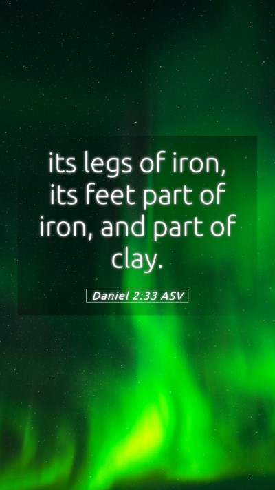Picture 05 - Daniel 2:33 ASV Mobile Phone Wallpaper - its legs of iron, its feet part of iron, and part - Mobile Bible Verse Wallpaper