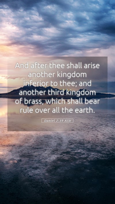 Picture 05 - Daniel 2:39 ASV Mobile Phone Wallpaper - And after thee shall arise another kingdom - Mobile Bible Verse Wallpaper
