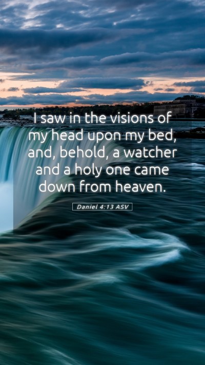 Picture 05 - Daniel 4:13 ASV Mobile Phone Wallpaper - I saw in the visions of my head upon my bed, and, - Mobile Bible Verse Wallpaper