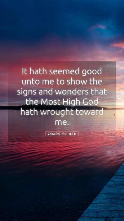 Picture 05 - Daniel 4:2 ASV Mobile Phone Wallpaper - It hath seemed good unto me to show the signs and - Mobile Bible Verse Wallpaper
