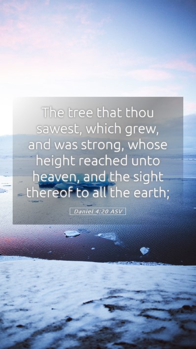 Picture 05 - Daniel 4:20 ASV Mobile Phone Wallpaper - The tree that thou sawest, which grew, and was - Mobile Bible Verse Wallpaper
