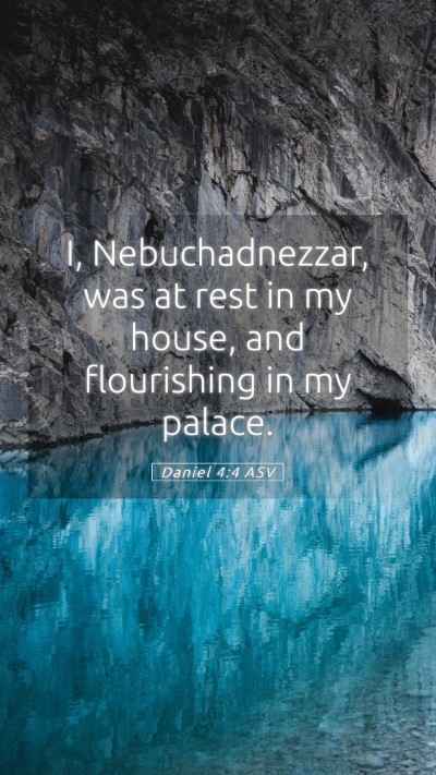 Picture 05 - Daniel 4:4 ASV Mobile Phone Wallpaper - I, Nebuchadnezzar, was at rest in my house, and - Mobile Bible Verse Wallpaper