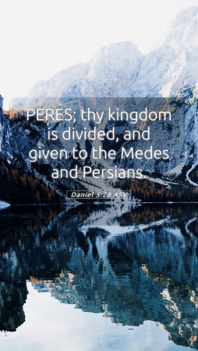 Picture 05 - Daniel 5:28 ASV Mobile Phone Wallpaper - PERES; thy kingdom is divided, and given to the - Mobile Bible Verse Wallpaper