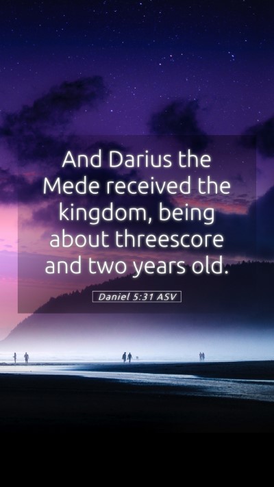 Picture 05 - Daniel 5:31 ASV Mobile Phone Wallpaper - And Darius the Mede received the kingdom, being - Mobile Bible Verse Wallpaper