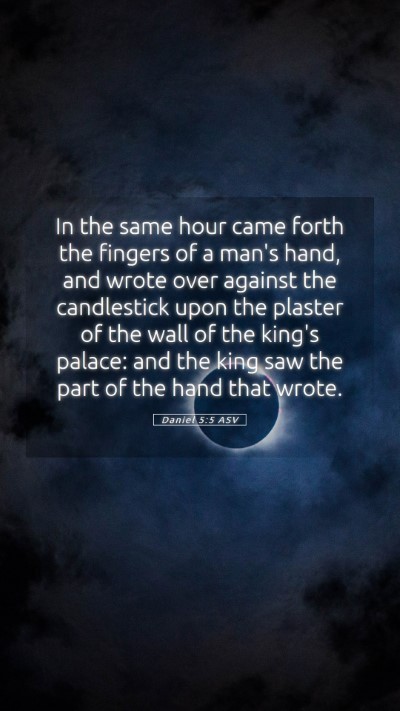 Picture 05 - Daniel 5:5 ASV Mobile Phone Wallpaper - In the same hour came forth the fingers of a - Mobile Bible Verse Wallpaper