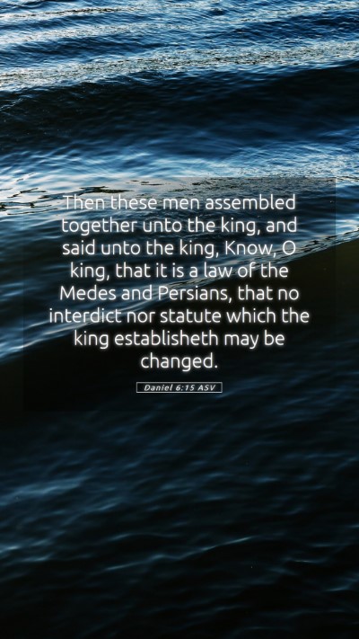 Picture 05 - Daniel 6:15 ASV Mobile Phone Wallpaper - Then these men assembled together unto the king, - Mobile Bible Verse Wallpaper