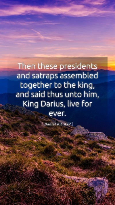 Picture 05 - Daniel 6:6 ASV Mobile Phone Wallpaper - Then these presidents and satraps assembled - Mobile Bible Verse Wallpaper
