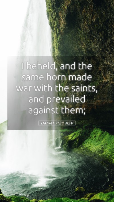 Picture 05 - Daniel 7:21 ASV Mobile Phone Wallpaper - I beheld, and the same horn made war with the - Mobile Bible Verse Wallpaper