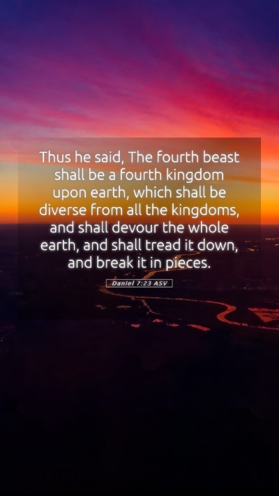 Picture 05 - Daniel 7:23 ASV Mobile Phone Wallpaper - Thus he said, The fourth beast shall be a fourth - Mobile Bible Verse Wallpaper