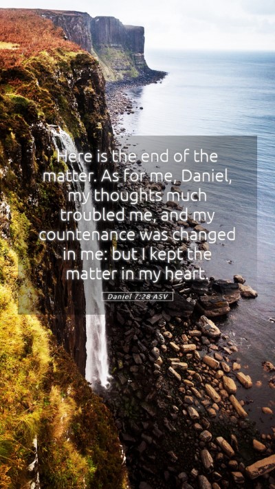 Picture 05 - Daniel 7:28 ASV Mobile Phone Wallpaper - Here is the end of the matter. As for me, Daniel, - Mobile Bible Verse Wallpaper