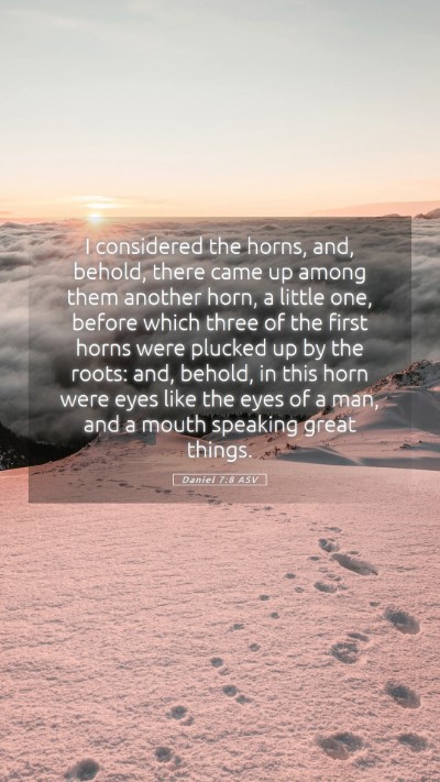 Picture 05 - Daniel 7:8 ASV Mobile Phone Wallpaper - I considered the horns, and, behold, there came - Mobile Bible Verse Wallpaper