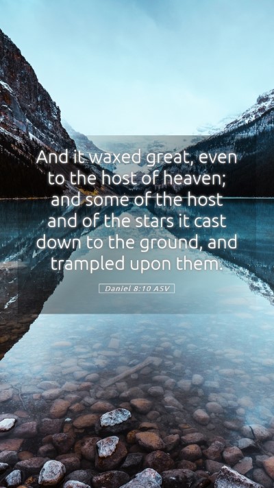 Picture 05 - Daniel 8:10 ASV Mobile Phone Wallpaper - And it waxed great, even to the host of heaven; - Mobile Bible Verse Wallpaper