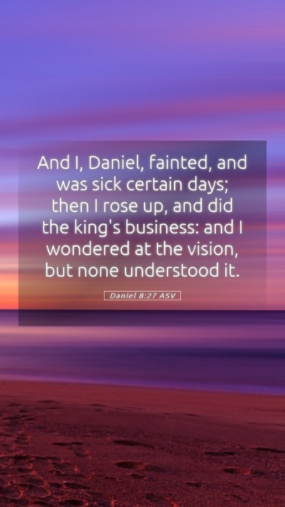 Picture 05 - Daniel 8:27 ASV Mobile Phone Wallpaper - And I, Daniel, fainted, and was sick certain - Mobile Bible Verse Wallpaper