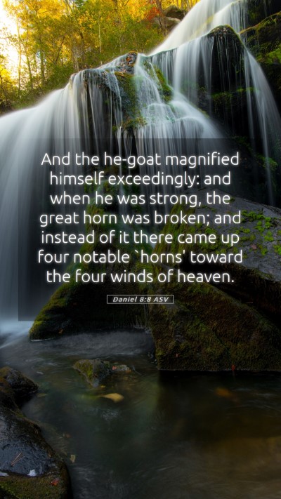 Picture 05 - Daniel 8:8 ASV Mobile Phone Wallpaper - And the he-goat magnified himself exceedingly: - Mobile Bible Verse Wallpaper