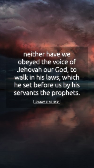 Picture 05 - Daniel 9:10 ASV Mobile Phone Wallpaper - neither have we obeyed the voice of Jehovah our - Mobile Bible Verse Wallpaper