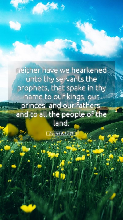 Picture 05 - Daniel 9:6 ASV Mobile Phone Wallpaper - neither have we hearkened unto thy servants the - Mobile Bible Verse Wallpaper