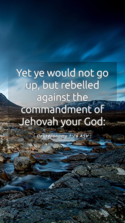 Picture 05 - Deuteronomy 1:26 ASV Mobile Phone Wallpaper - Yet ye would not go up, but rebelled against the - Mobile Bible Verse Wallpaper