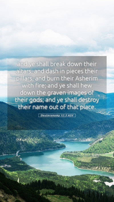 Picture 05 - Deuteronomy 12:3 ASV Mobile Phone Wallpaper - and ye shall break down their altars, and dash in - Mobile Bible Verse Wallpaper