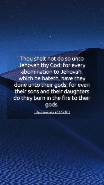 Picture 05 - Deuteronomy 12:31 ASV Mobile Phone Wallpaper - Thou shalt not do so unto Jehovah thy God: for - Mobile Bible Verse Wallpaper