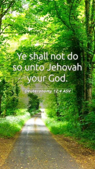 Picture 05 - Deuteronomy 12:4 ASV Mobile Phone Wallpaper - Ye shall not do so unto Jehovah your - Mobile Bible Verse Wallpaper