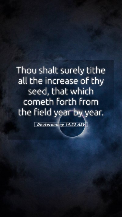 Picture 05 - Deuteronomy 14:22 ASV Mobile Phone Wallpaper - Thou shalt surely tithe all the increase of thy - Mobile Bible Verse Wallpaper