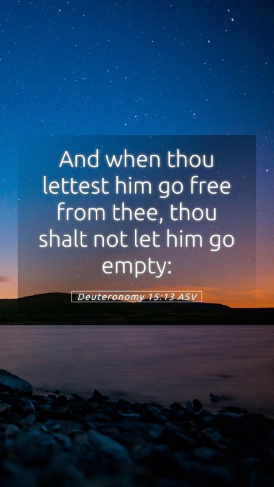 Picture 05 - Deuteronomy 15:13 ASV Mobile Phone Wallpaper - And when thou lettest him go free from thee, thou - Mobile Bible Verse Wallpaper