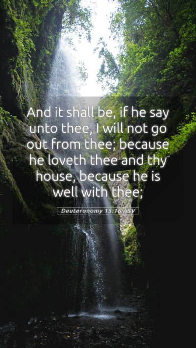 Picture 05 - Deuteronomy 15:16 ASV Mobile Phone Wallpaper - And it shall be, if he say unto thee, I will not - Mobile Bible Verse Wallpaper