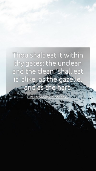 Picture 05 - Deuteronomy 15:22 ASV Mobile Phone Wallpaper - Thou shalt eat it within thy gates: the unclean - Mobile Bible Verse Wallpaper