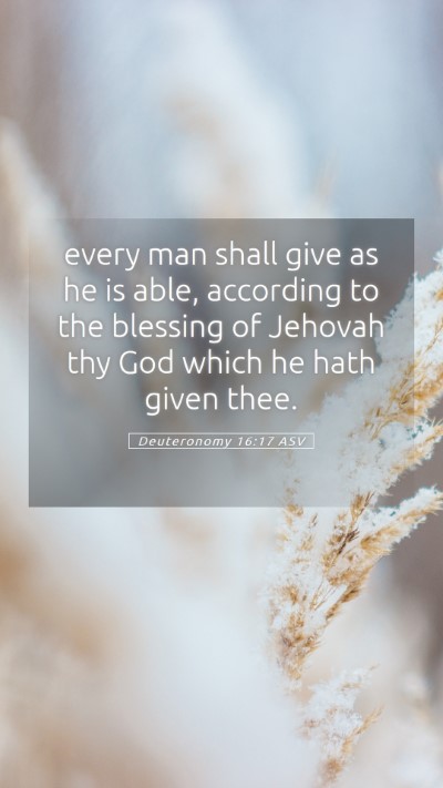 Picture 05 - Deuteronomy 16:17 ASV Mobile Phone Wallpaper - every man shall give as he is able, according to - Mobile Bible Verse Wallpaper