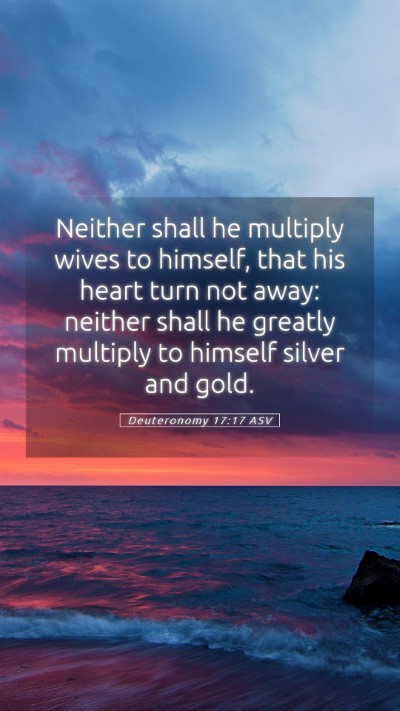 Picture 05 - Deuteronomy 17:17 ASV Mobile Phone Wallpaper - Neither shall he multiply wives to himself, that - Mobile Bible Verse Wallpaper