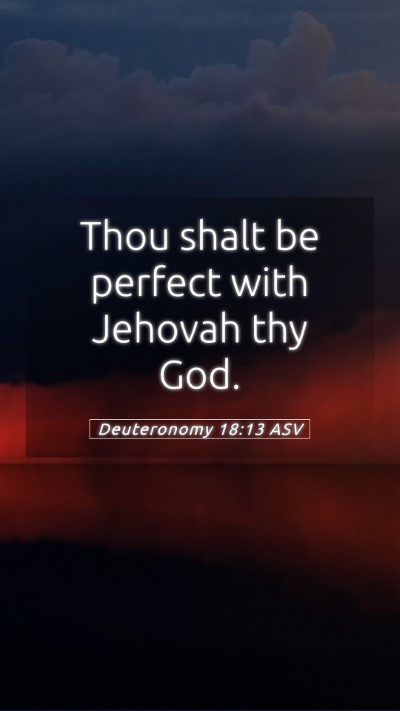 Picture 05 - Deuteronomy 18:13 ASV Mobile Phone Wallpaper - Thou shalt be perfect with Jehovah thy - Mobile Bible Verse Wallpaper
