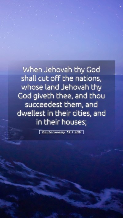 Picture 05 - Deuteronomy 19:1 ASV Mobile Phone Wallpaper - When Jehovah thy God shall cut off the nations, - Mobile Bible Verse Wallpaper