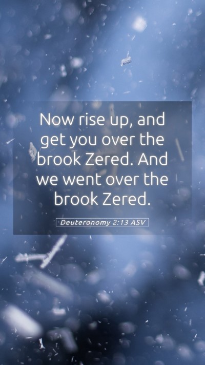 Picture 05 - Deuteronomy 2:13 ASV Mobile Phone Wallpaper - Now rise up, and get you over the brook Zered. - Mobile Bible Verse Wallpaper