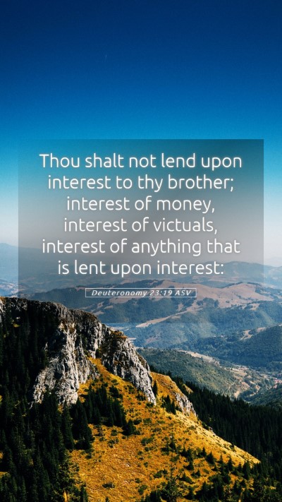 Picture 05 - Deuteronomy 23:19 ASV Mobile Phone Wallpaper - Thou shalt not lend upon interest to thy brother; - Mobile Bible Verse Wallpaper