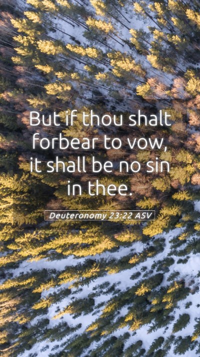 Picture 05 - Deuteronomy 23:22 ASV Mobile Phone Wallpaper - But if thou shalt forbear to vow, it shall be no - Mobile Bible Verse Wallpaper