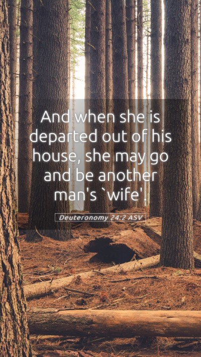 Picture 05 - Deuteronomy 24:2 ASV Mobile Phone Wallpaper - And when she is departed out of his house, she - Mobile Bible Verse Wallpaper