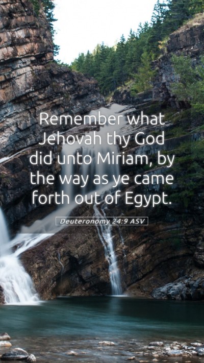 Picture 05 - Deuteronomy 24:9 ASV Mobile Phone Wallpaper - Remember what Jehovah thy God did unto Miriam, by - Mobile Bible Verse Wallpaper