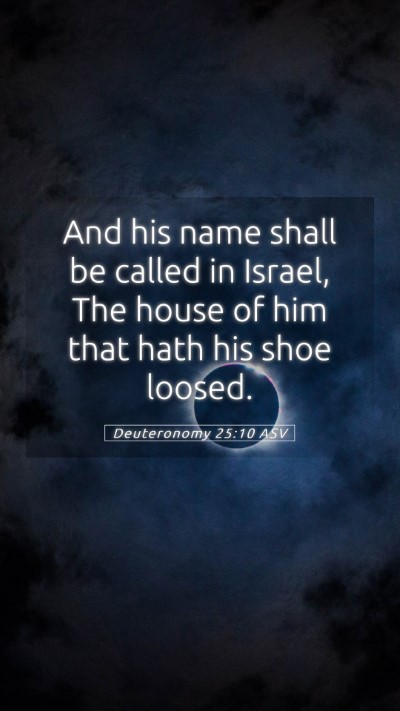 Picture 05 - Deuteronomy 25:10 ASV Mobile Phone Wallpaper - And his name shall be called in Israel, The house - Mobile Bible Verse Wallpaper