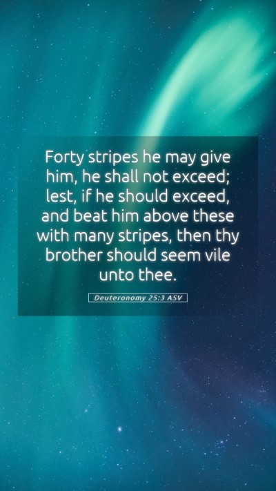 Picture 05 - Deuteronomy 25:3 ASV Mobile Phone Wallpaper - Forty stripes he may give him, he shall not - Mobile Bible Verse Wallpaper