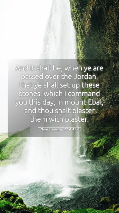 Picture 05 - Deuteronomy 27:4 ASV Mobile Phone Wallpaper - And it shall be, when ye are passed over the - Mobile Bible Verse Wallpaper