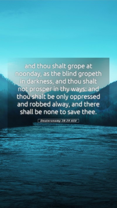 Picture 05 - Deuteronomy 28:29 ASV Mobile Phone Wallpaper - and thou shalt grope at noonday, as the blind - Mobile Bible Verse Wallpaper